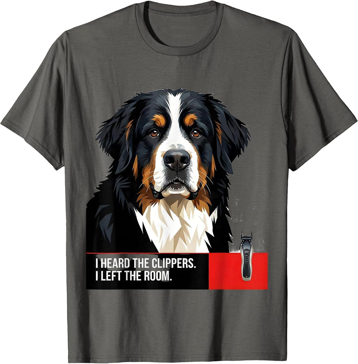 I Heard The Clippers. I Left The Room. Funny Bernese T-Shirt - Asphalt Grey