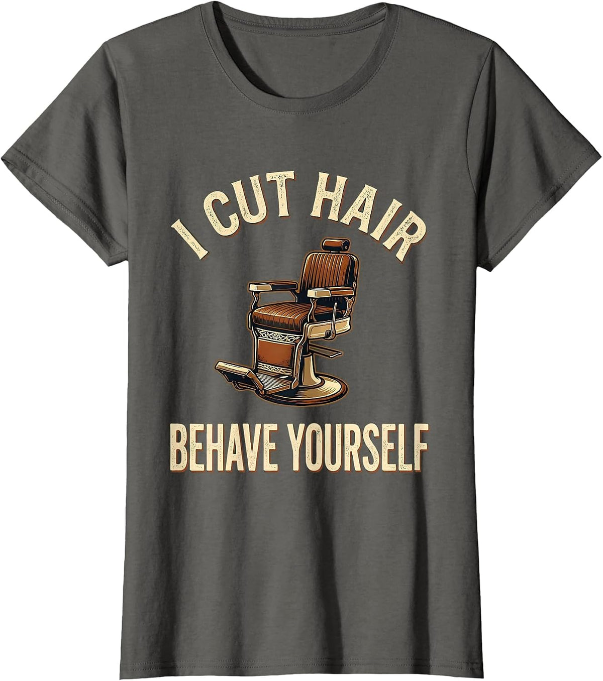 Women's I Cut Hair Behave Yourself Vintage Barber Gift Humor T-Shirt - Asphalt Grey