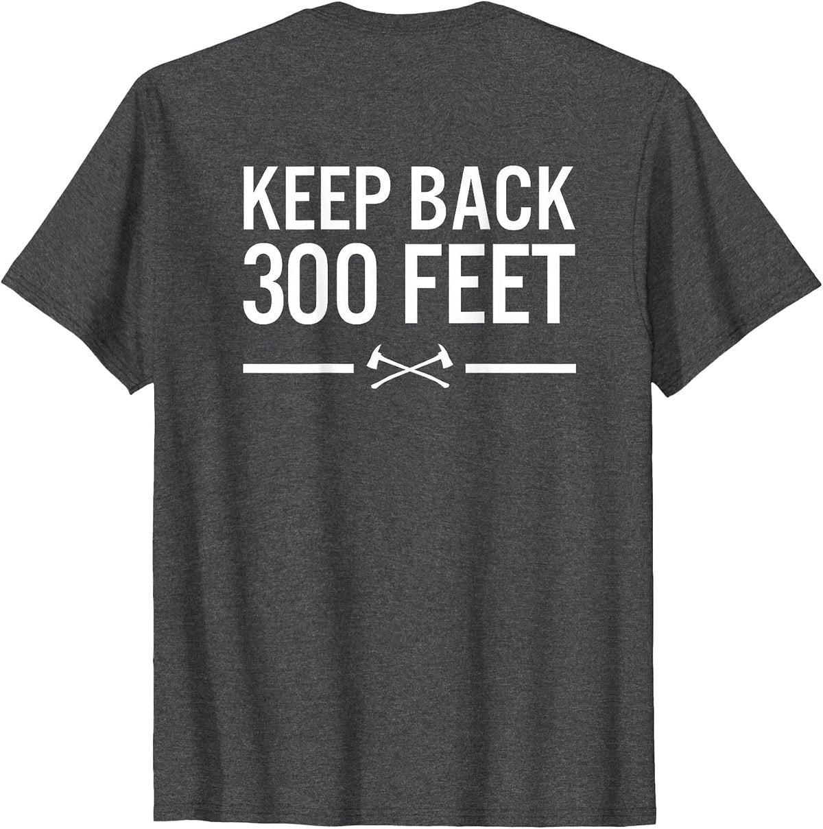 Keep Back 300 Feet Firefighter T-Shirt T-Shirt - Dark Heather Grey