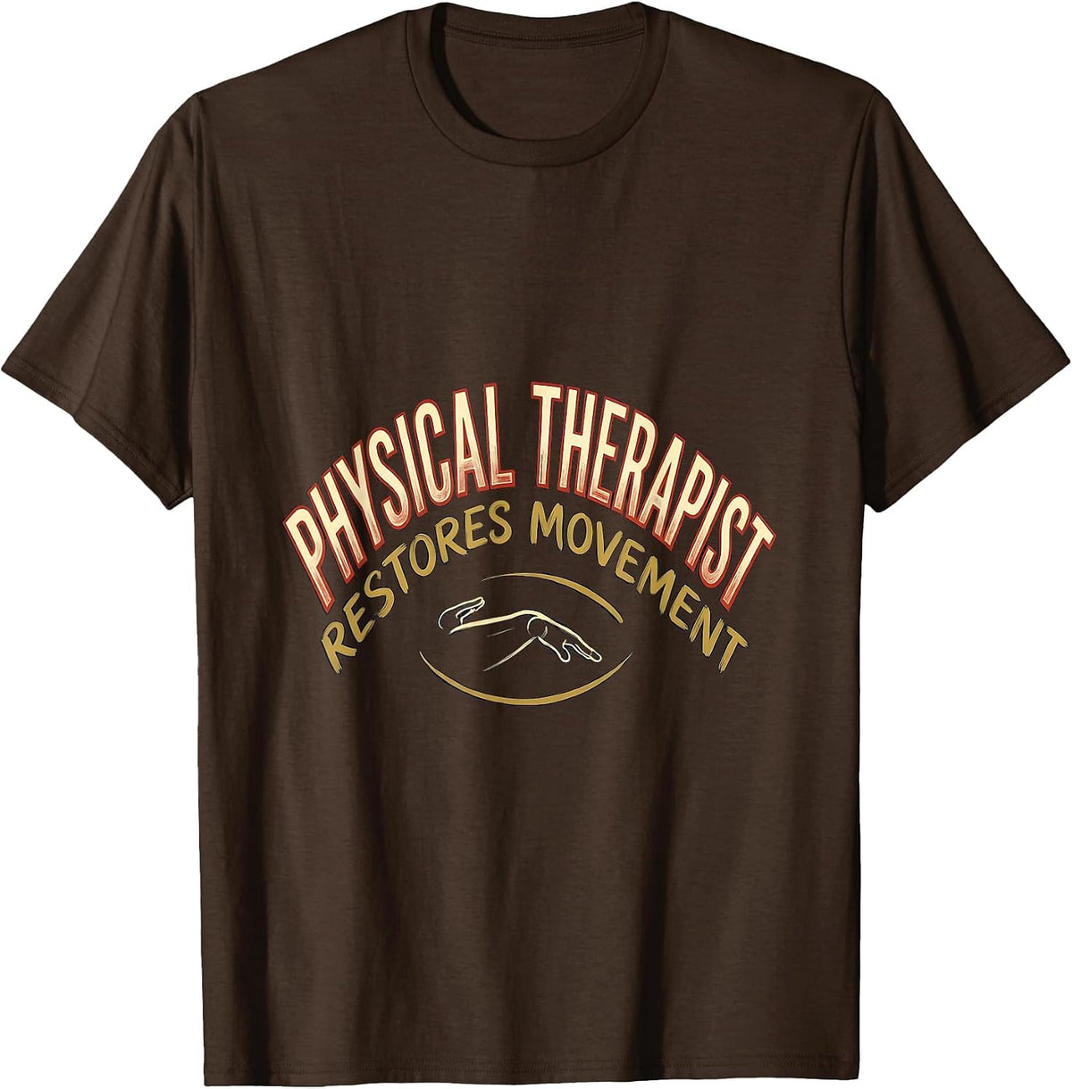 Men's PHYSICAL THERAPIST RESTORES MOVEMENT Occupational Therapy T-Shirt - Brown