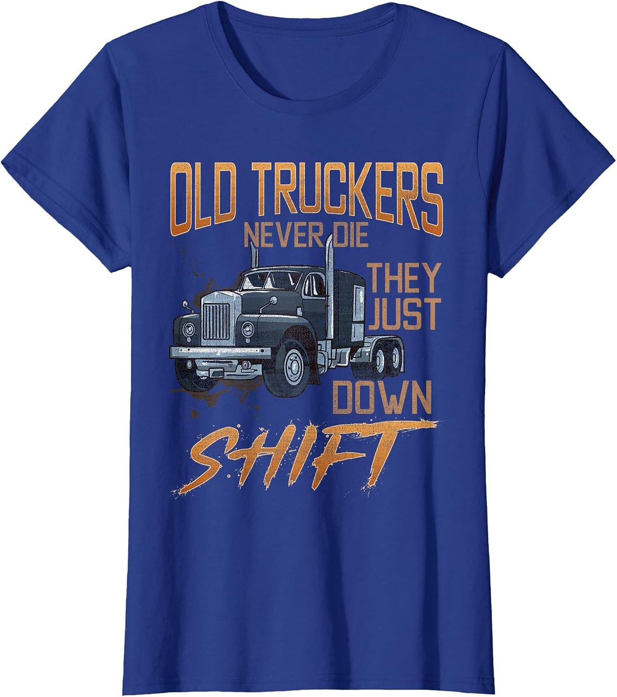 Old Truckers Never Die They Just Down Shift Funny Meme T-Shirt - Royal Blue