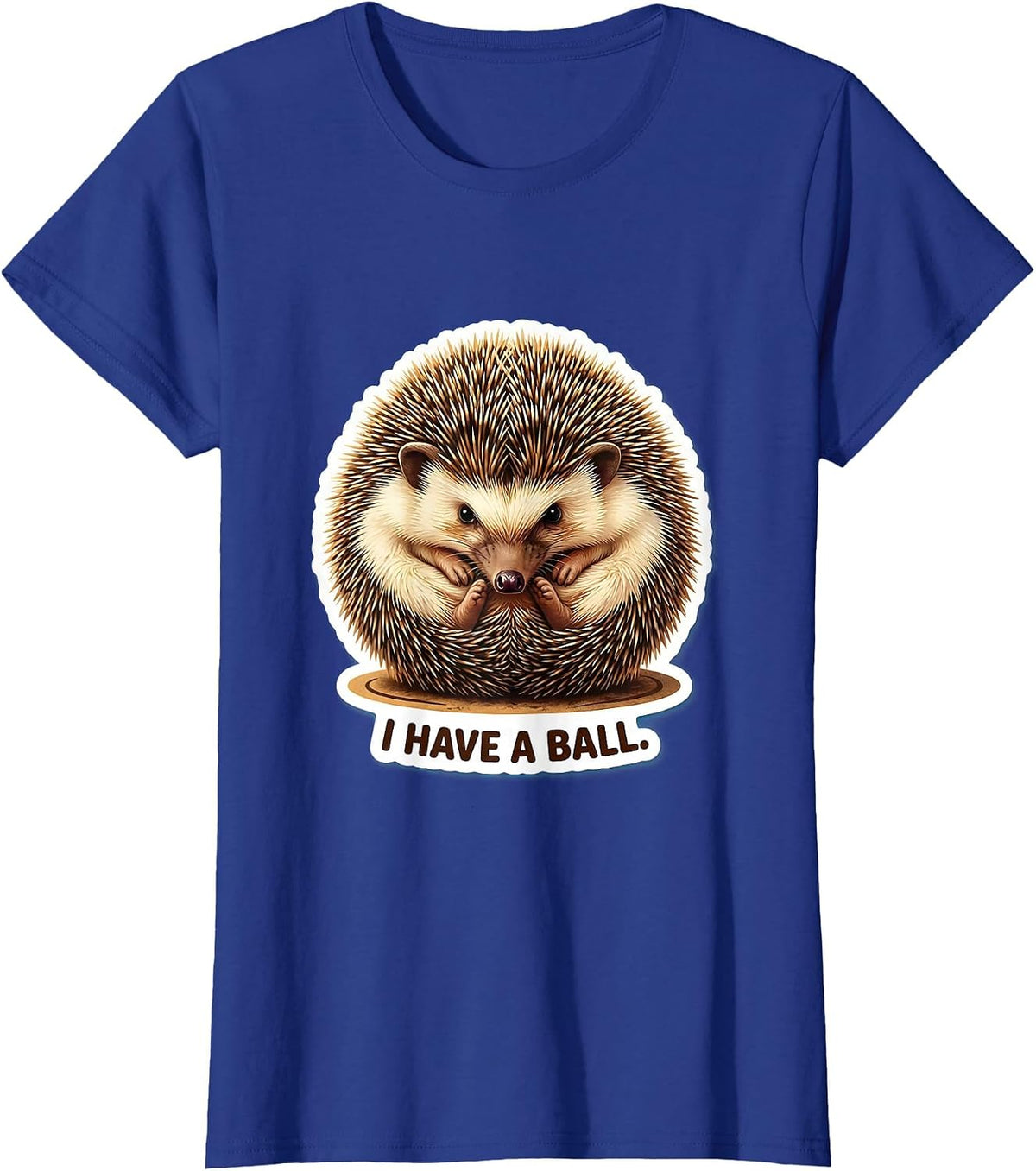Women's I Have A Ball Cute Hedgehog Pet Lover Animal Humor T-Shirt - Royal Blue