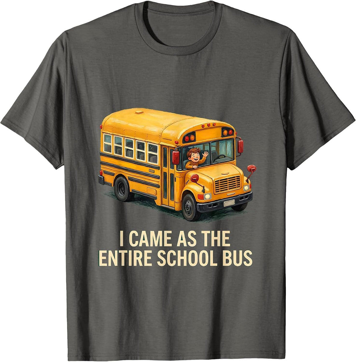 Men's I Came As The Entire School Bus Funny School Bus Driver T-Shirt - Asphalt Grey