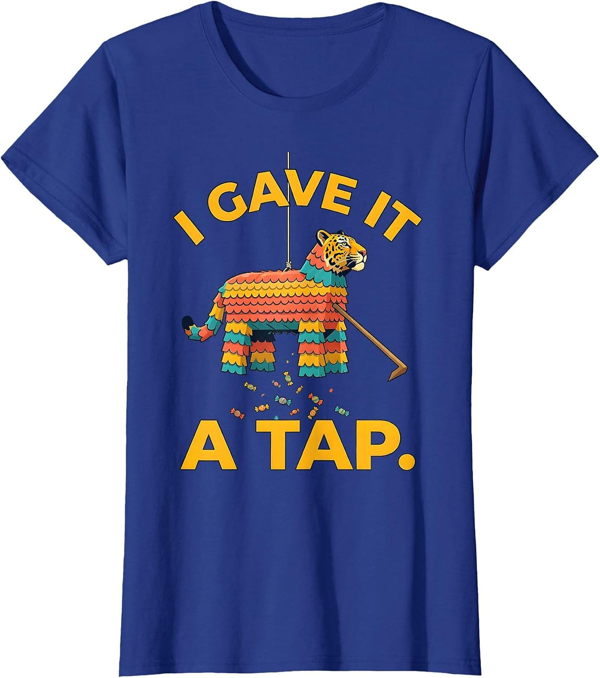 Women's I Gave It A Tap Funny Cinco De Mayo Piñata Party Costume T-Shirt - Royal Blue