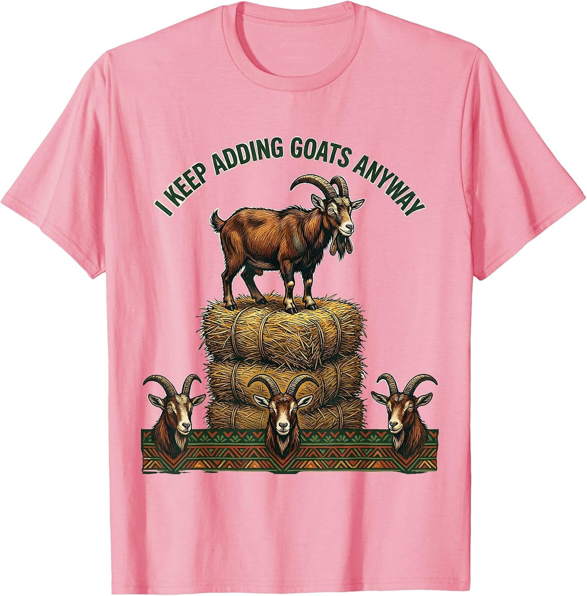 Men's I Keep Adding Goats Anyway Funny Goat Owner Farmer Humor T-Shirt - Pink