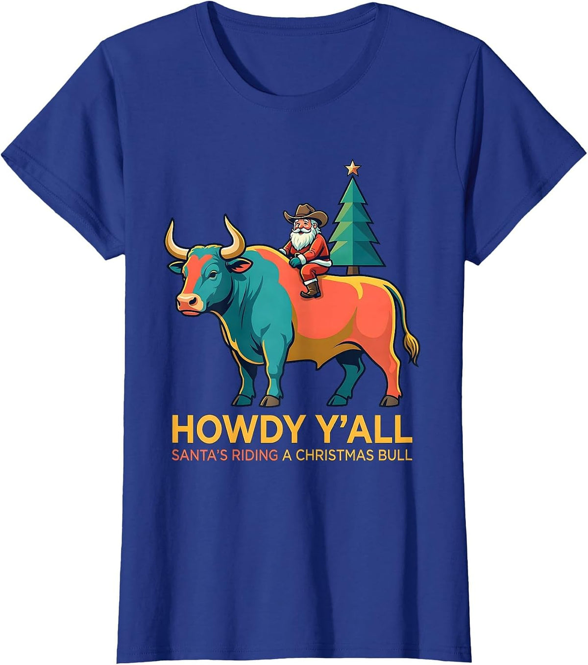 Women's Howdy Y'all, Santa's Riding A Christmas Bull Cowboy T-Shirt - Royal Blue