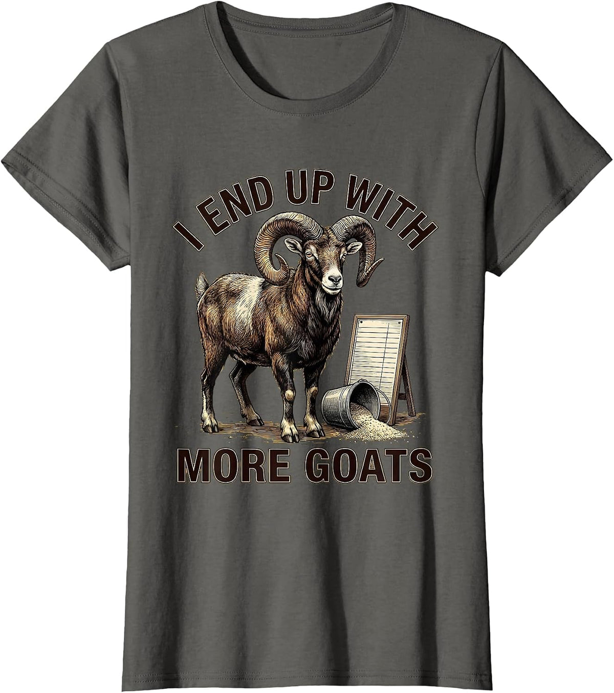 Women's I End Up With More Goats Funny Goat Farmer Goat Lover Gift T-Shirt - Asphalt Grey