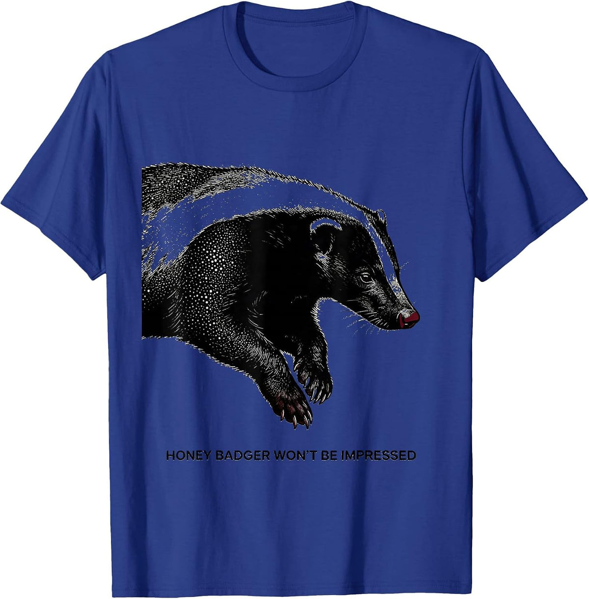 Honey Badger Won’t Be Impressed Funny Animal Lover Humor T-Shirt - Royal Blue
