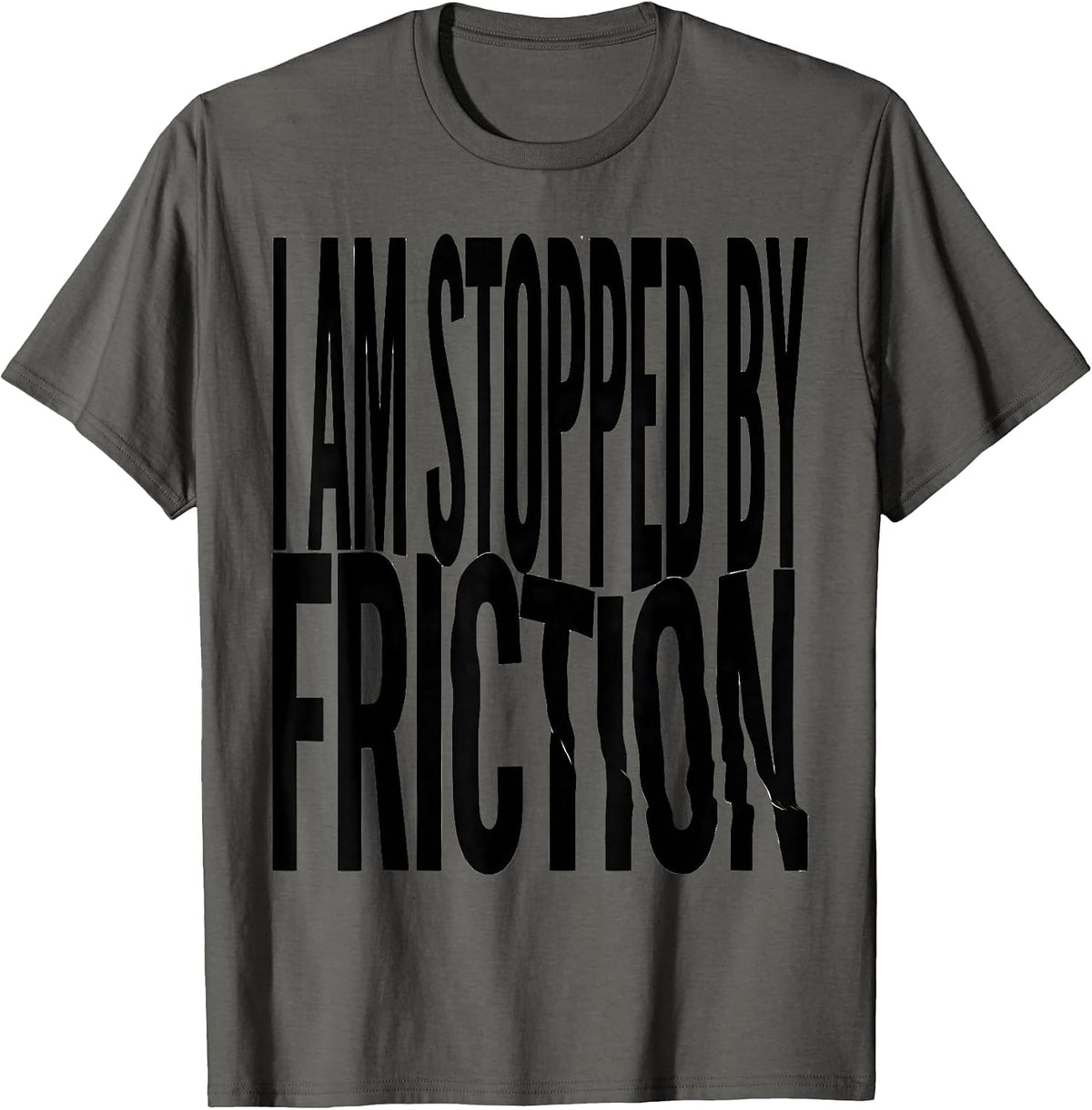 I Am Stopped By Friction Funny Physics Pun Humor T-Shirt - Asphalt Grey