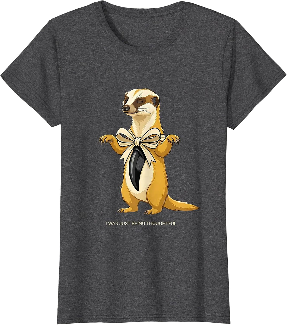 Women's I Was Just Being Thoughtful Funny Honey Badger Animal Humor T-Shirt - Dark Heather Grey