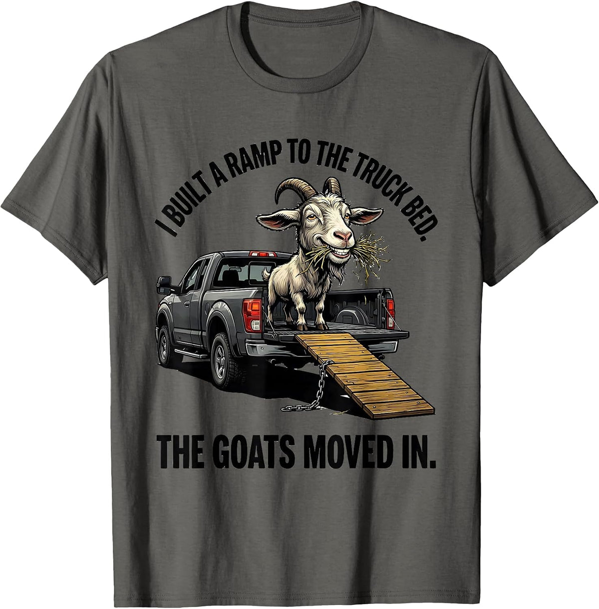 I Built A Ramp To The Truck Bed. The Goats Moved In. Funny T-Shirt - Asphalt Grey
