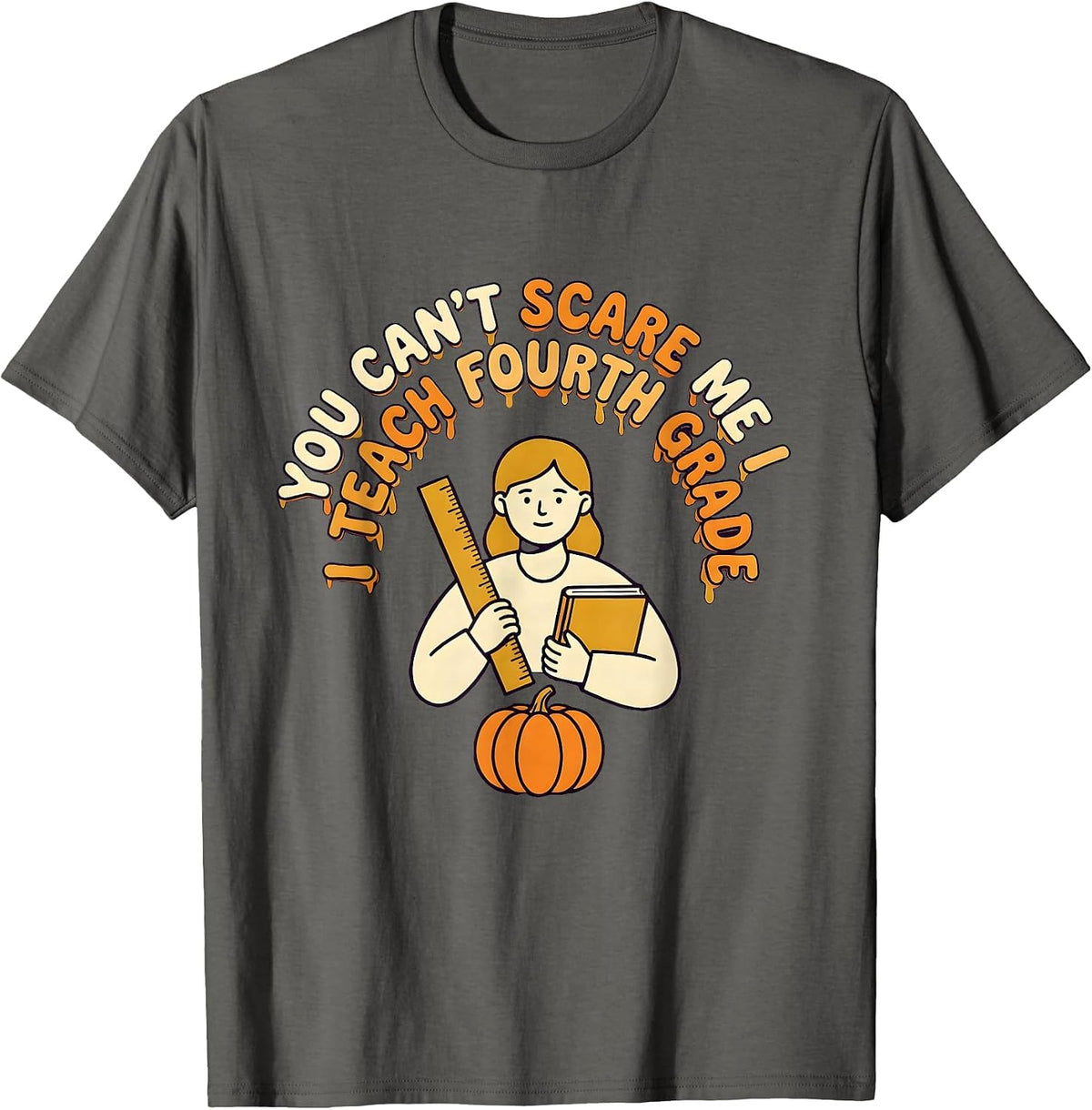 You Can't Scare Me I Teach Fourth Grade Funny Teacher T-Shirt - Asphalt Grey