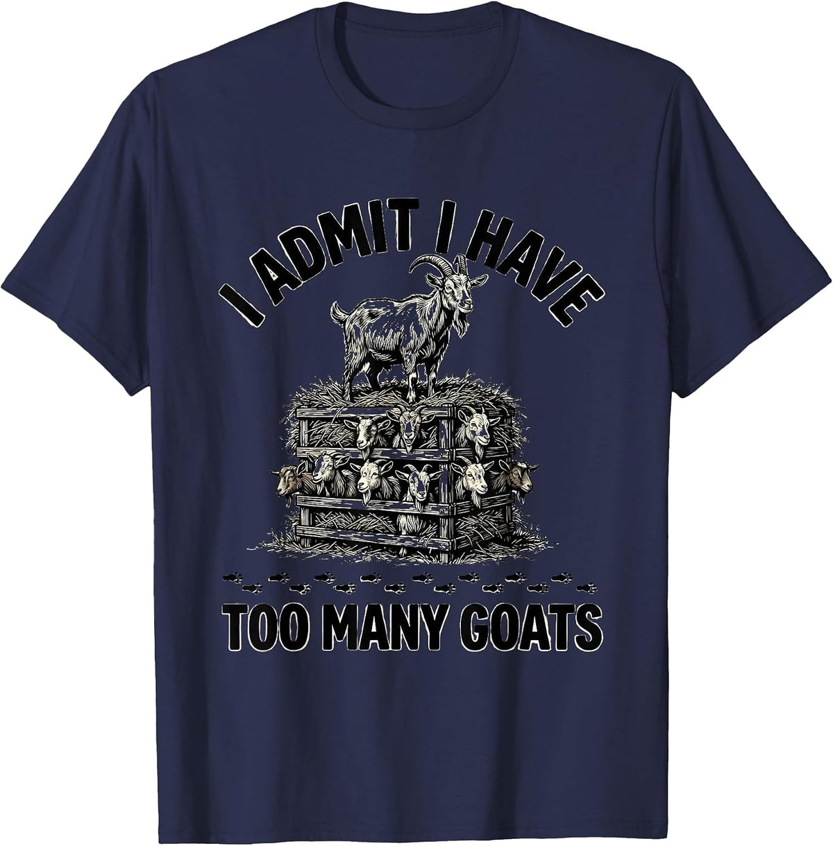 Men's I Admit I Have Too Many Goats Funny Goat Lover Farmer Gift T-Shirt - Navy Blue