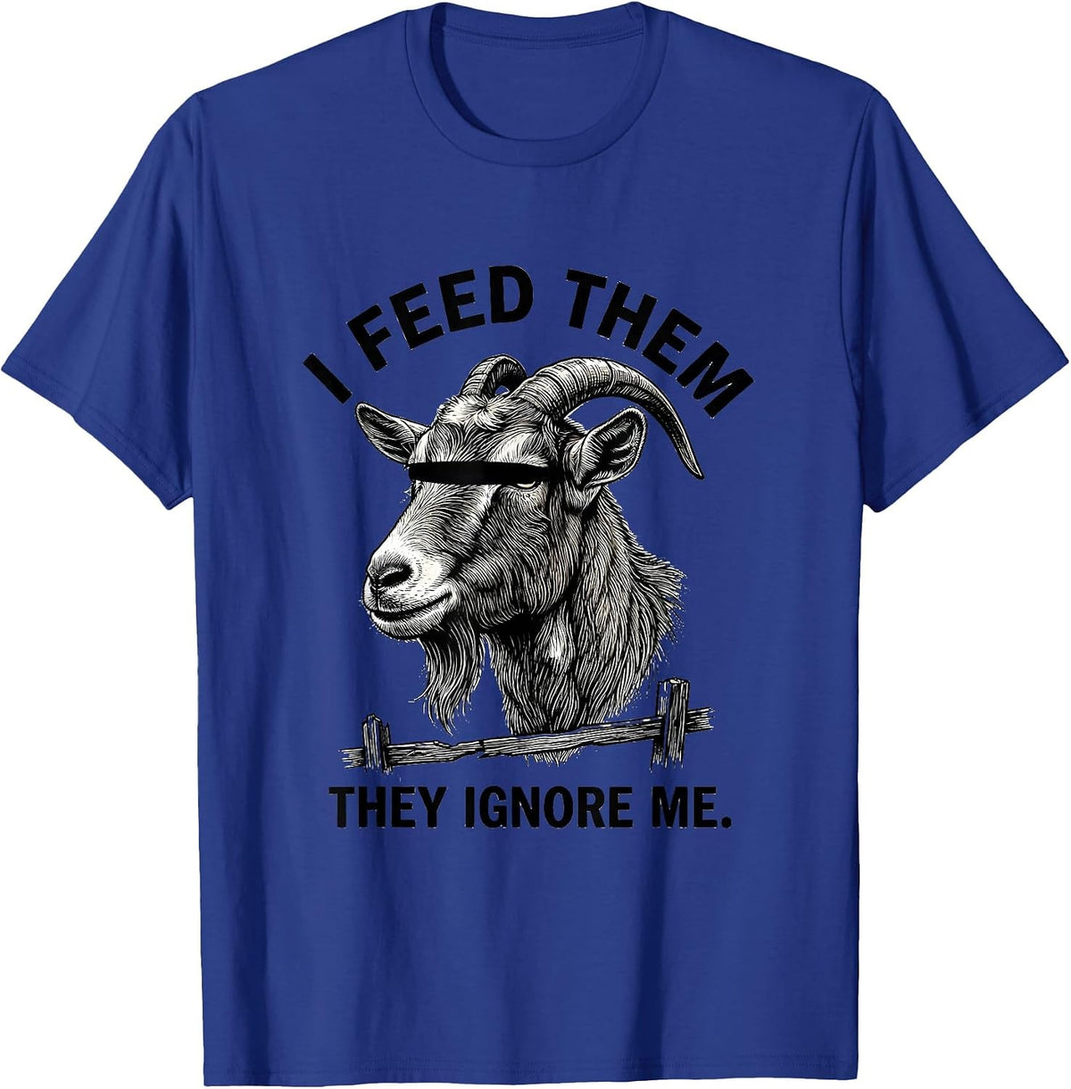 Men's I Feed Them, They Ignore Me Funny Goat Humor Goat Lover T-Shirt - Royal Blue