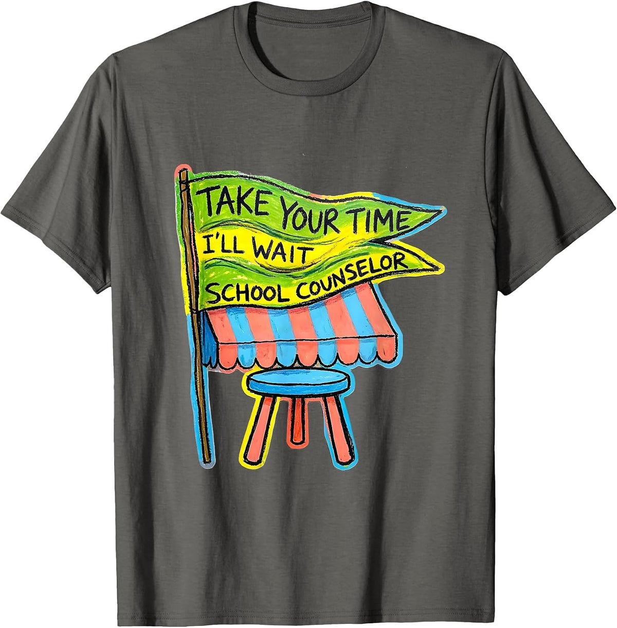 Take Your Time, I'll Wait School Counselor T-Shirt - Asphalt Grey