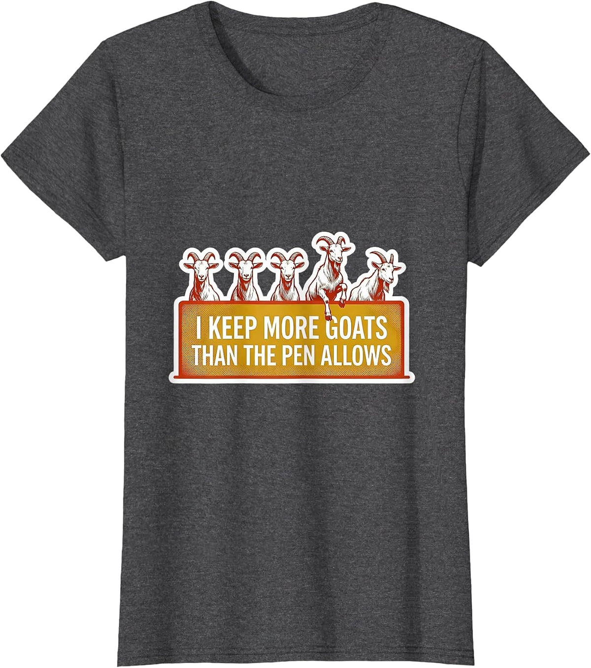 Women's I Keep More Goats Than The Pen Allows Funny Goat Lover T-Shirt - Dark Heather Grey