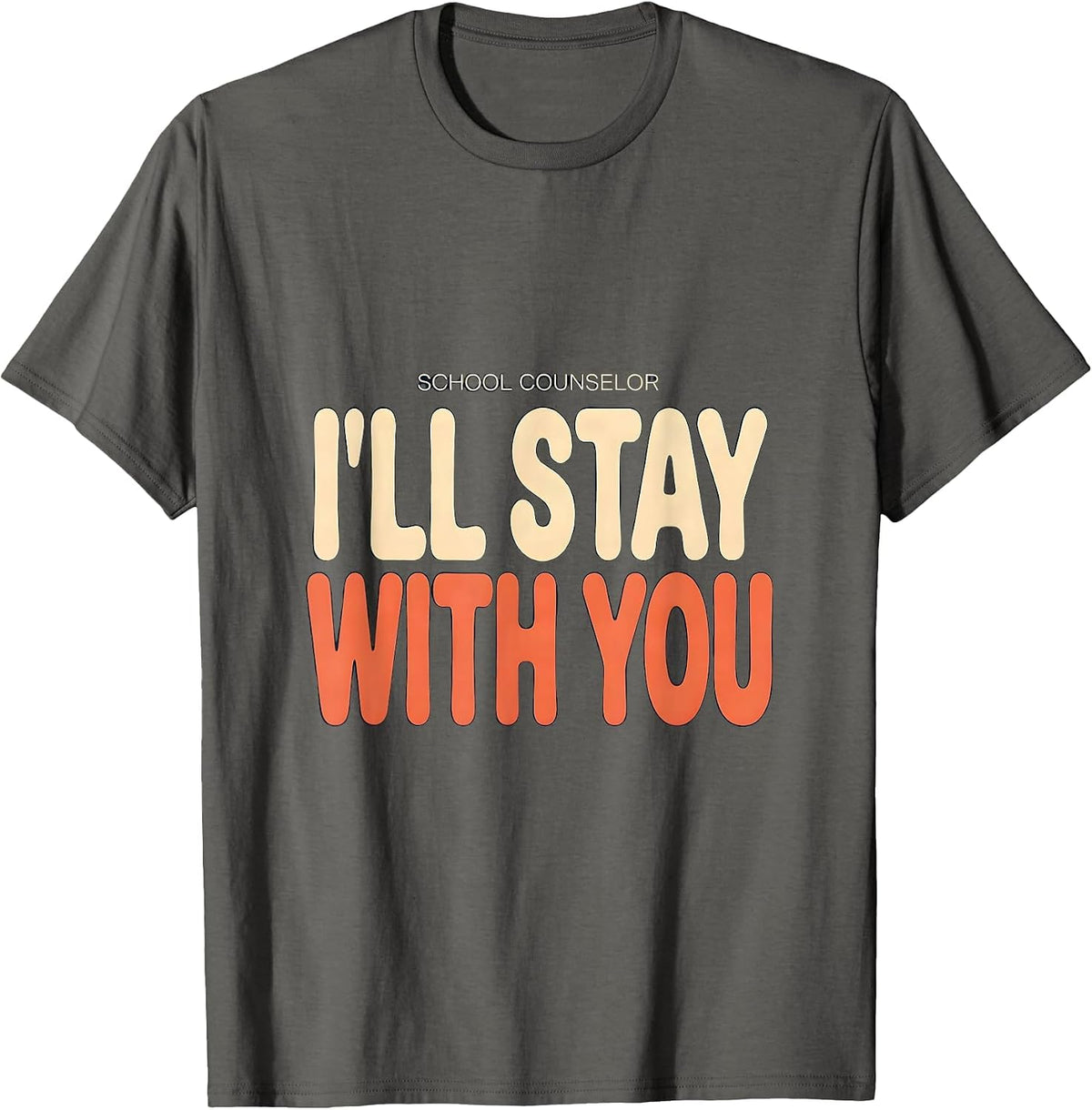 Men's School Counselor I’ll Stay With You Funny Mental Health T-Shirt - Asphalt Grey