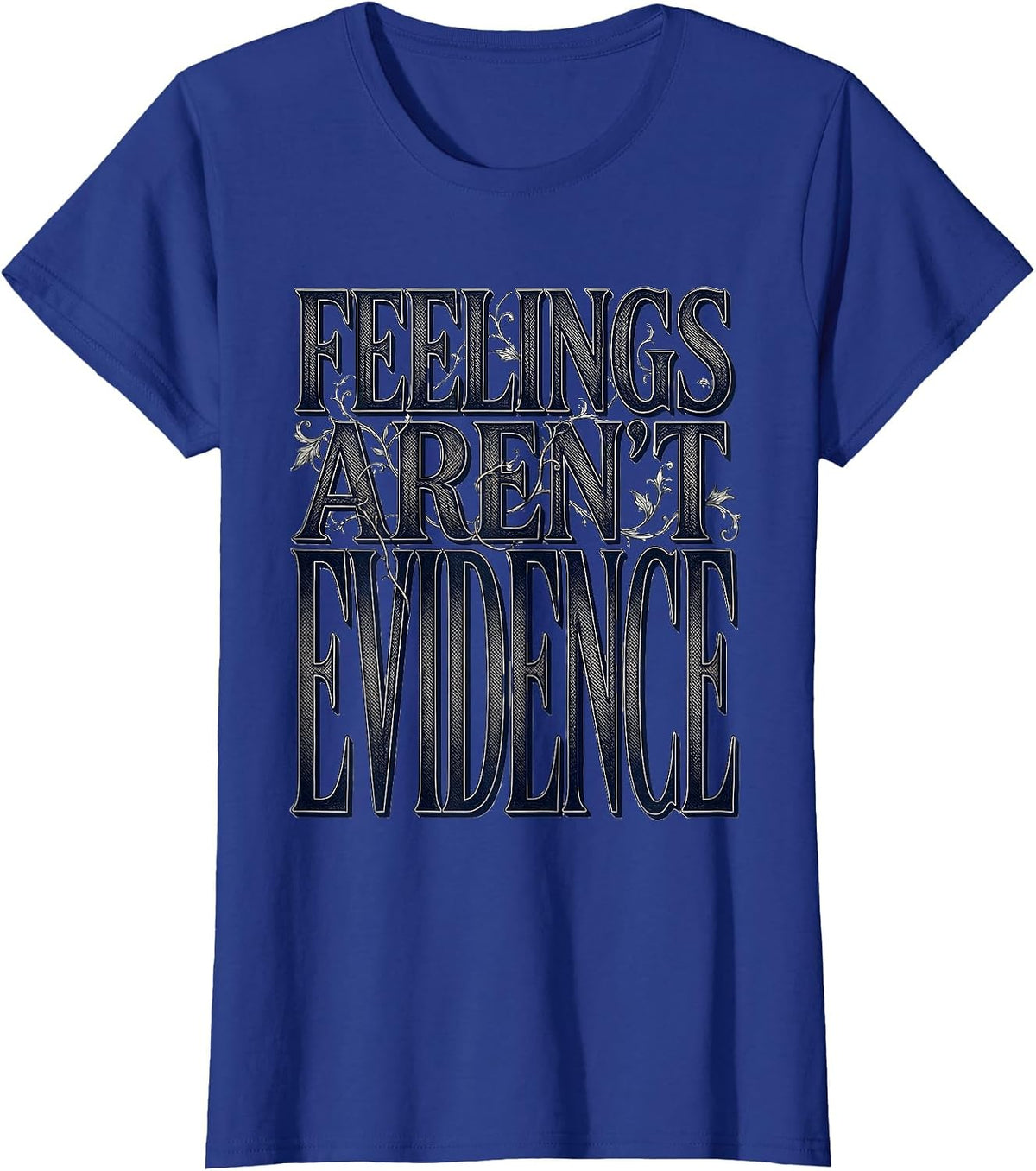 Women's Feelings Aren't Evidence Bold Statement Design T-Shirt - Royal Blue