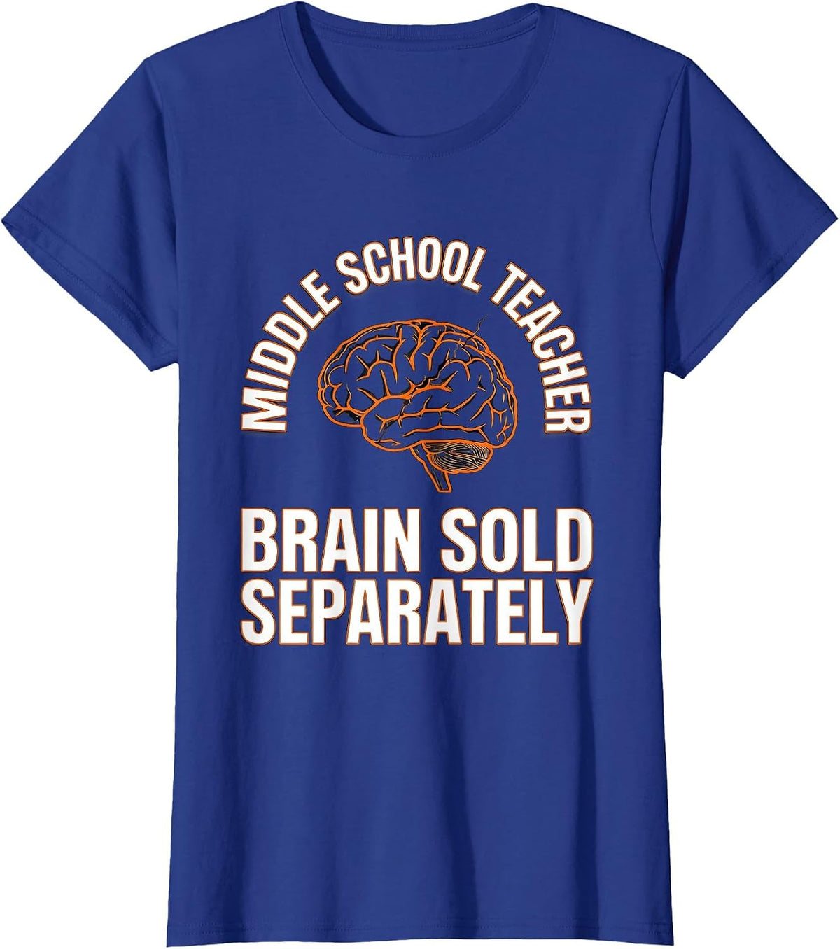 Women's Middle School Teacher, Brain Sold Separately Funny T-Shirt - Royal Blue