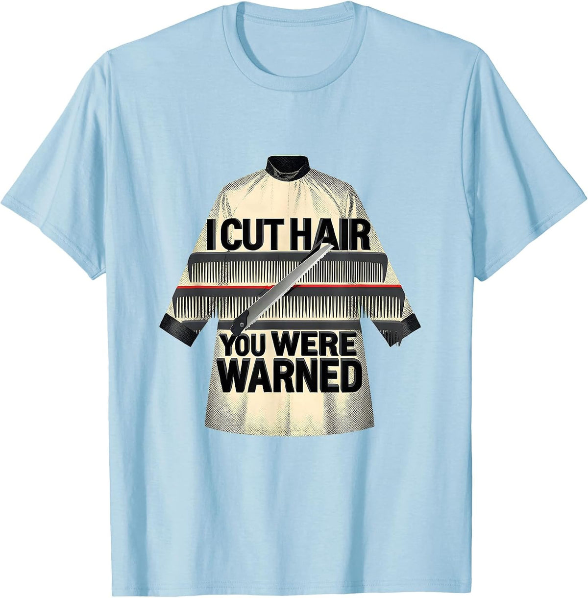 Men's I Cut Hair You Were Warned Funny Barber Hairstylist Gift T-Shirt - Baby Blue