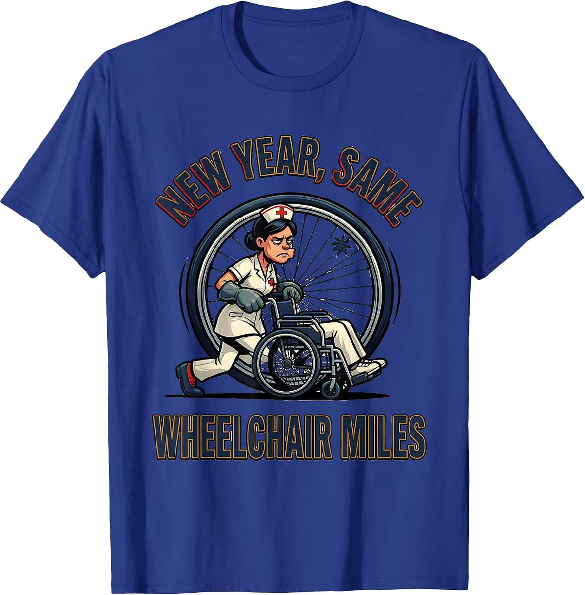 New Year, Same Wheelchair Miles Funny Nurse Crew New Year T-Shirt - Royal Blue