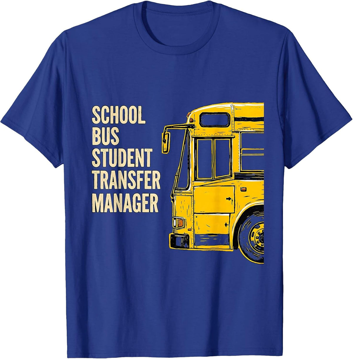 School Bus Student Transfer Manager Funny School Bus Driver T-Shirt - Royal Blue