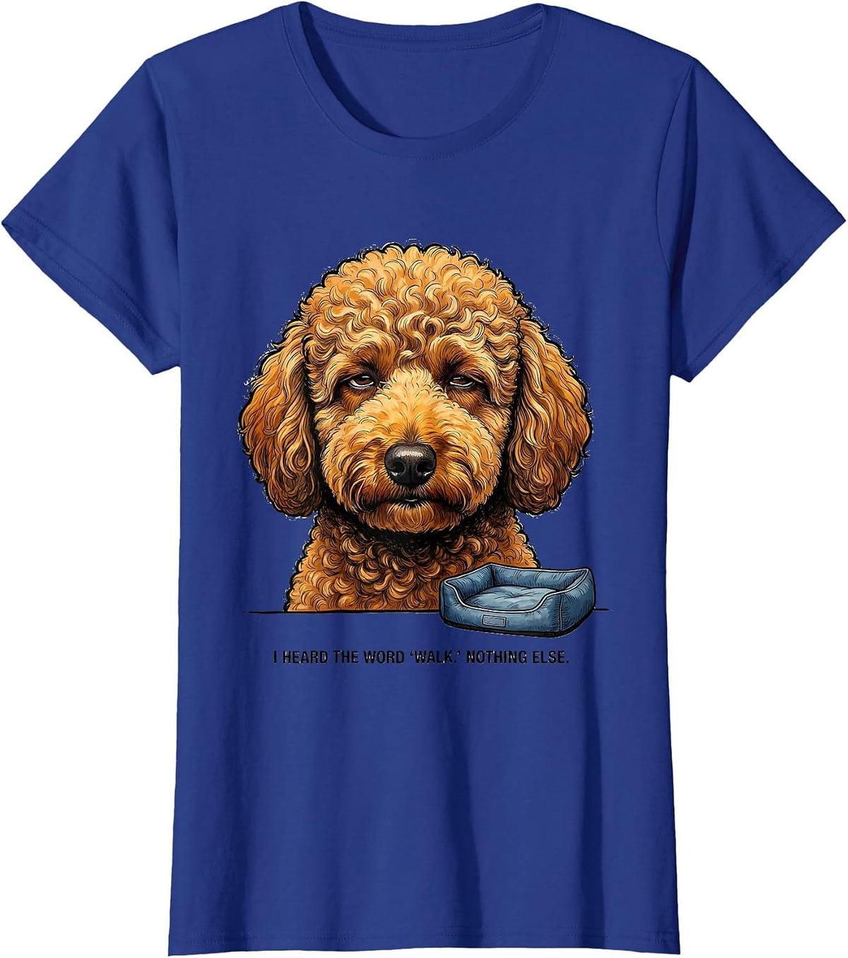 Women's I Heard The Word Walk Nothing Else Funny Labradoodle Dog T-Shirt - Royal Blue