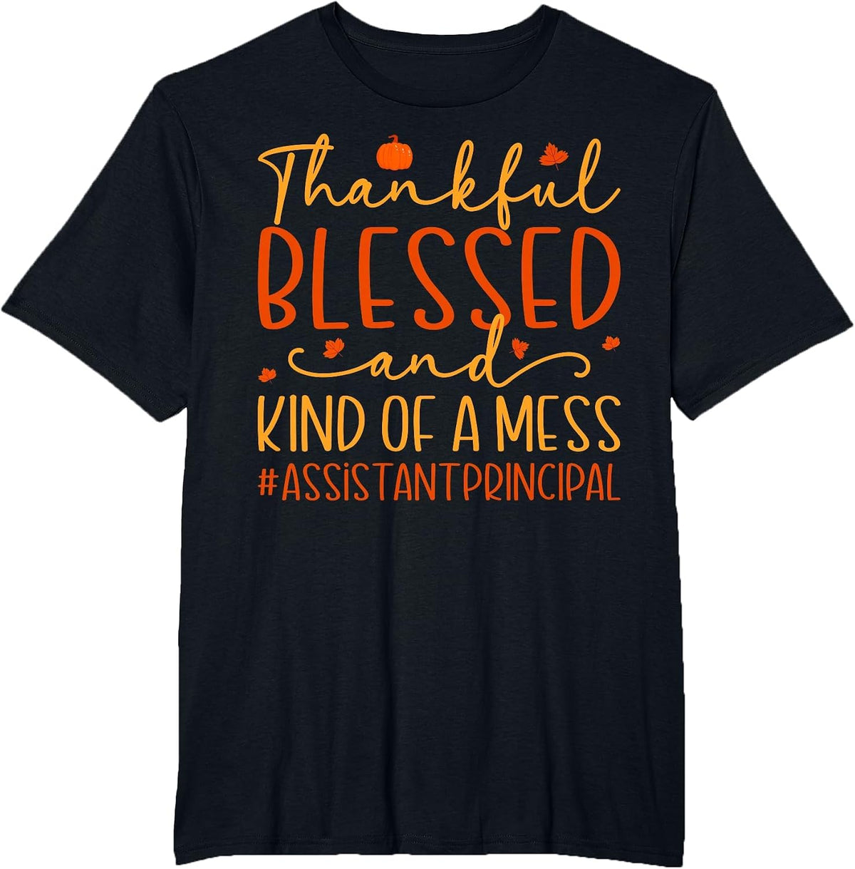 Thankful Blessed Messy Assistant Principal Thanksgiving T-Shirt - Black