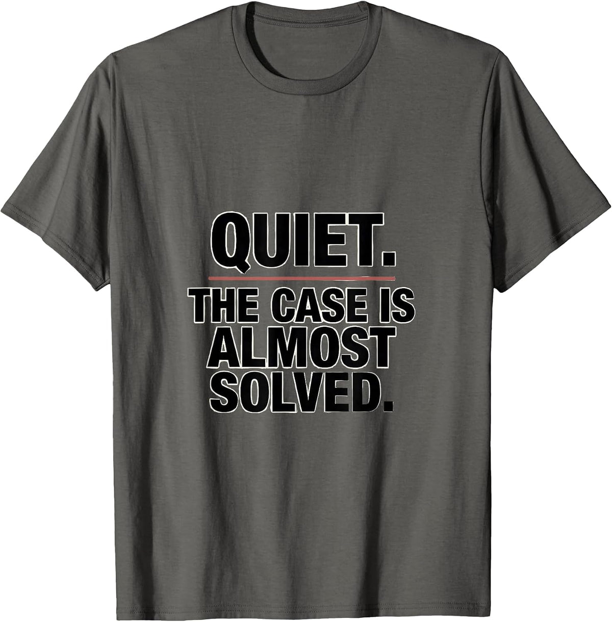Quiet The Case Is Almost Solved True Crime Couch Detective T-Shirt - Asphalt Grey