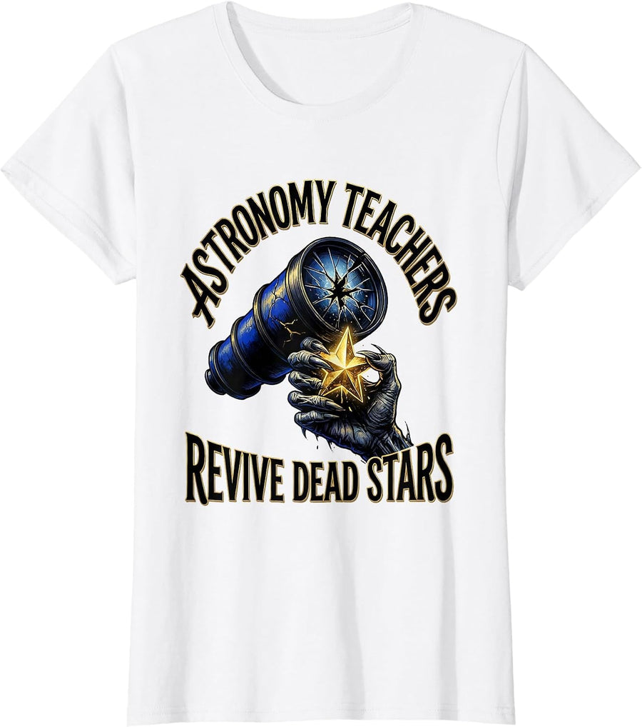 Women's Astronomy Teachers Revive Dead Stars Funny Zombie Teacher T-Shirt - White