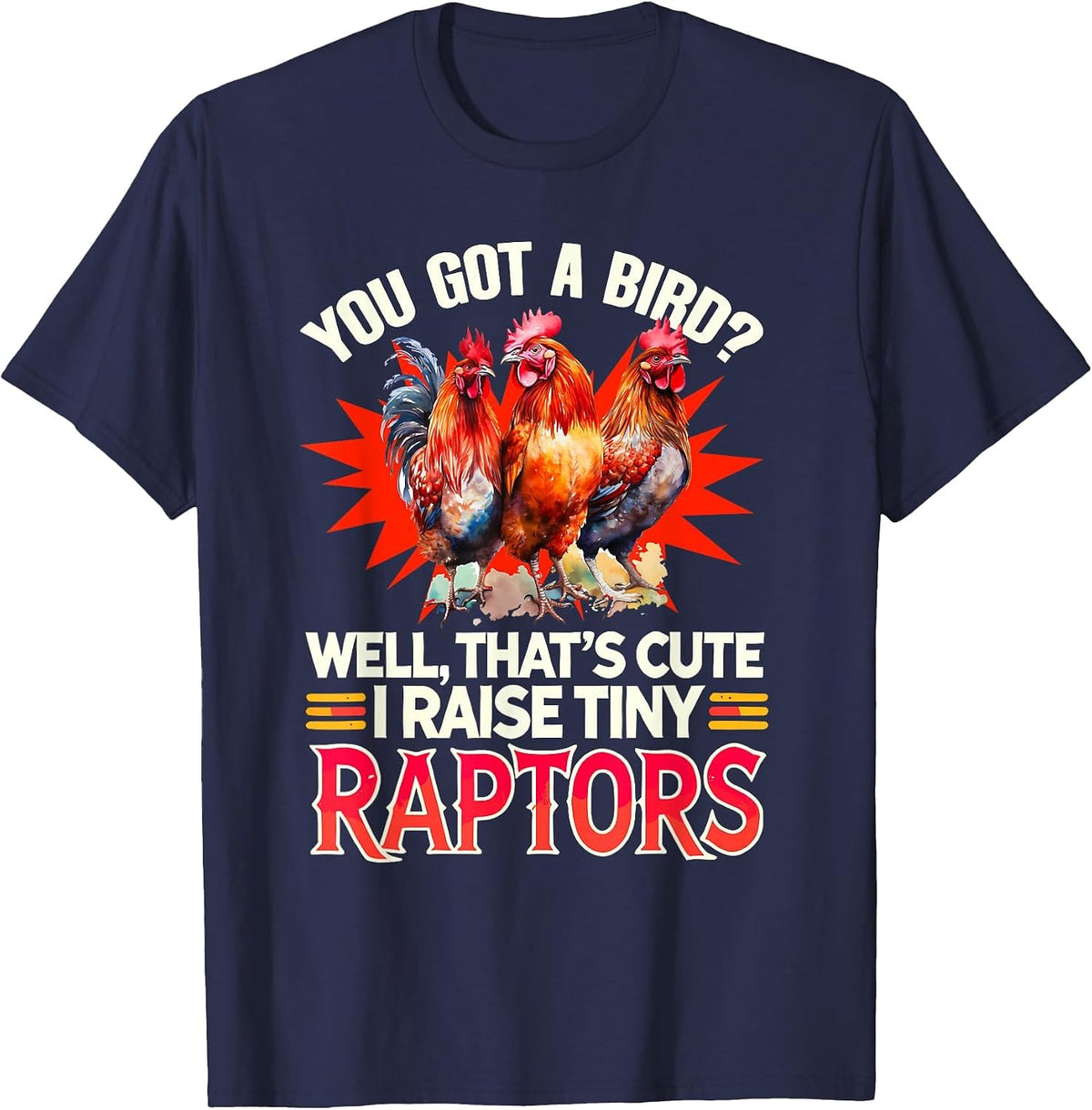I Raise Tiny Raptors Chicken Farmer Farming Animals Chicken T-Shirt - Navy Blue