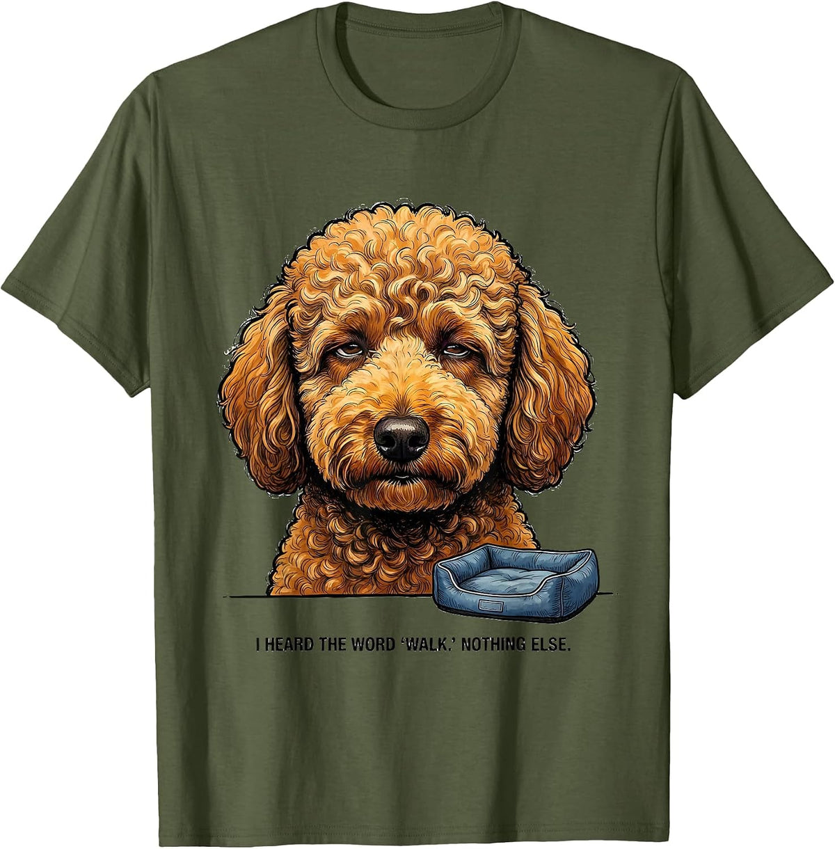 Men's I Heard The Word Walk Nothing Else Funny Labradoodle Dog T-Shirt - Olive Green