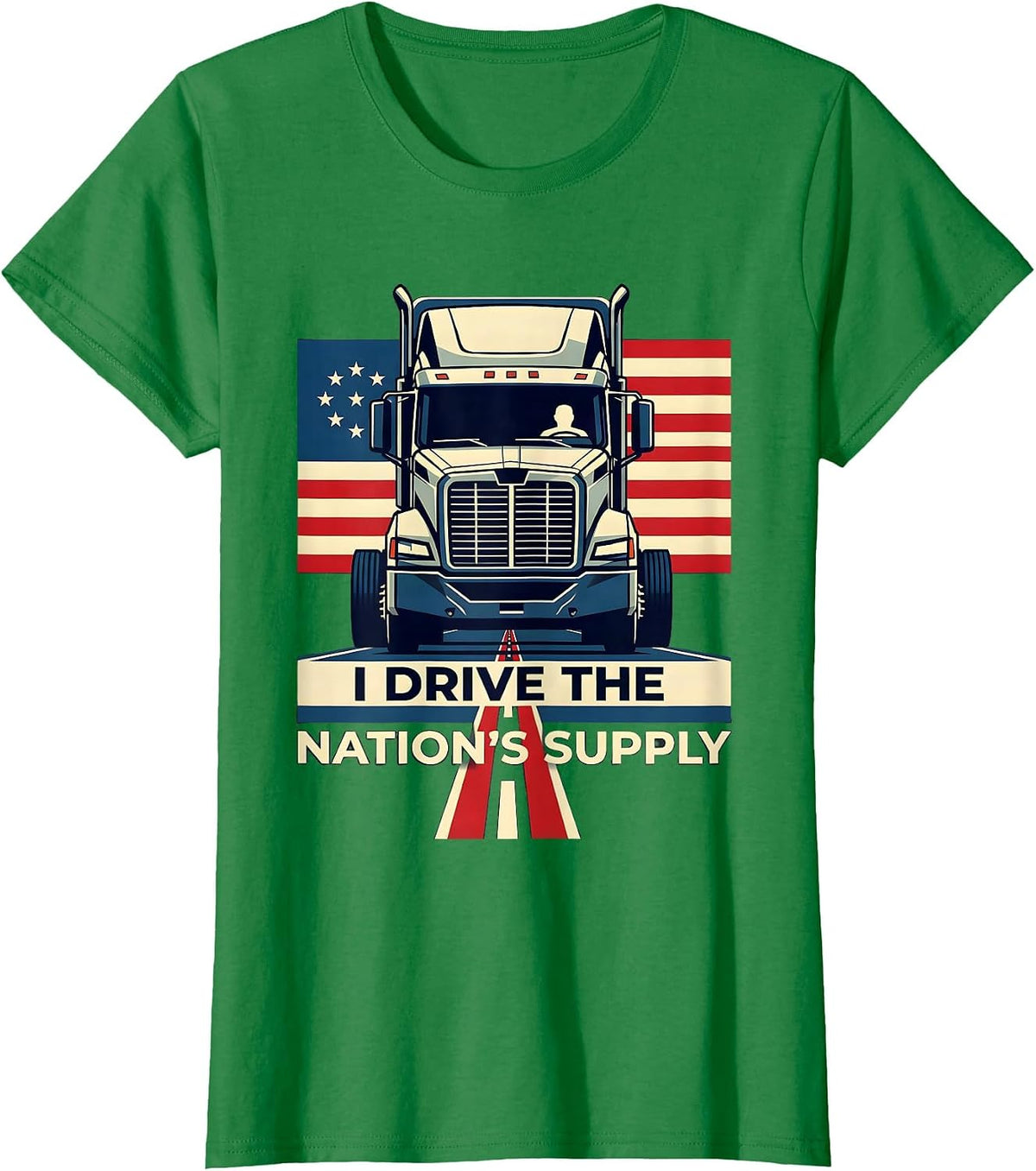 I Drive The Nations Supply Patriotic Semi Truck Driver T-Shirt - Kelly Green