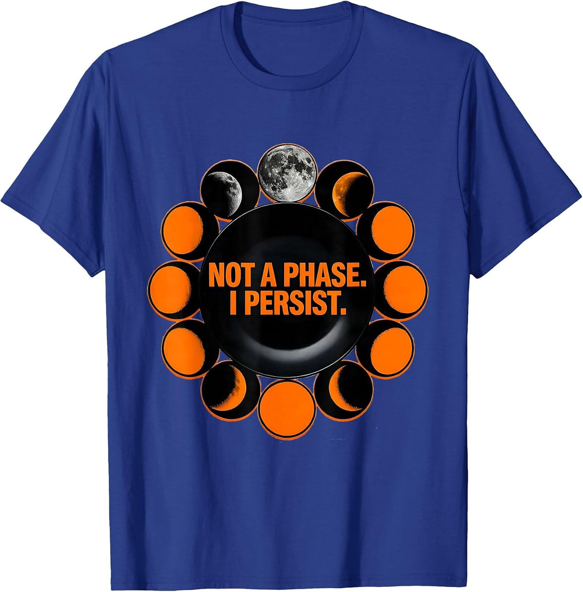 Not A Phase I Persist Celestial Astronomy Moon Phase Gift T-Shirt - Royal Blue