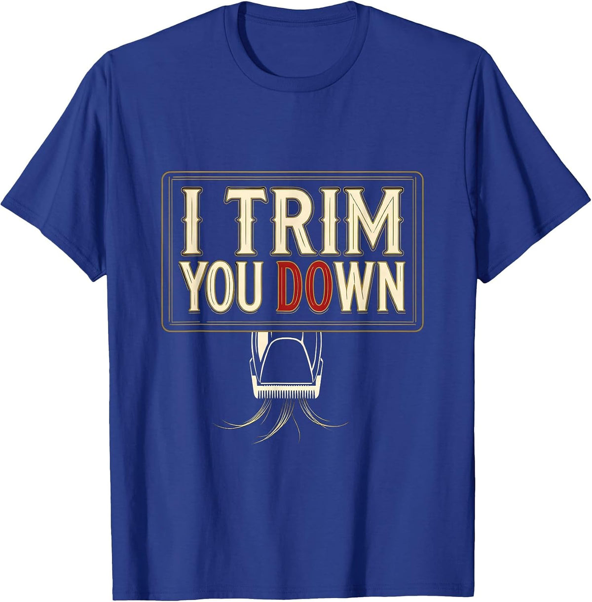 Men's I Trim You Down Funny Hairdresser Barber Pun Humor T-Shirt - Royal Blue