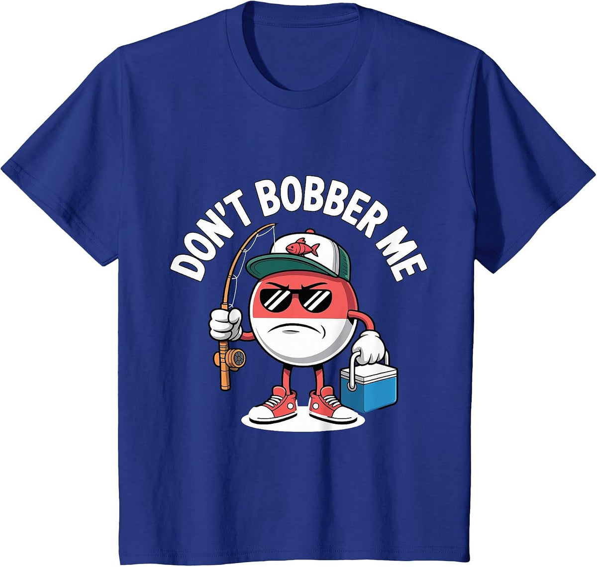 Don't Bobber Me Fishing Lover Funny Saying Fisherman T-Shirt - Royal Blue