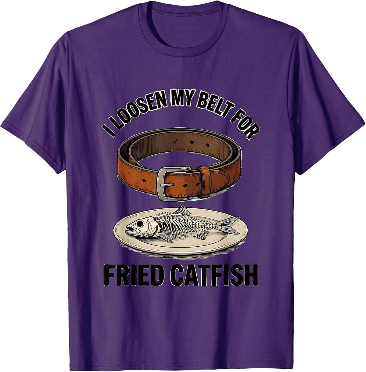 I Loosen My Belt For Fried Catfish Funny Food Lover Humor T-Shirt - Purple