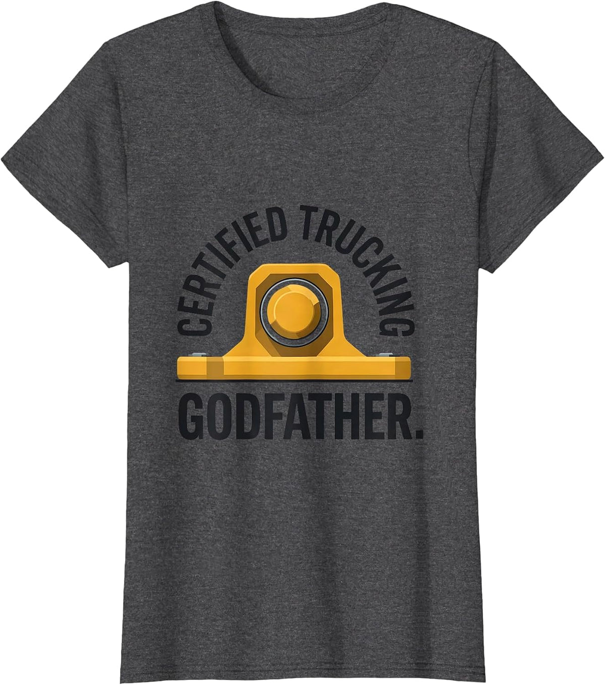 Women's Certified Trucking Godfather Funny Truck Driver Gift T-Shirt - Dark Heather Grey