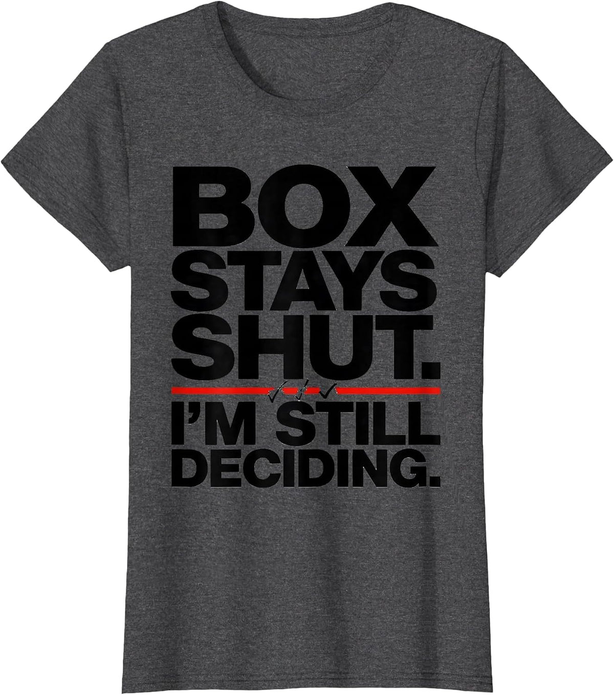 Women's Box Stays Shut I'm Still Deciding Quantum Physics Humor T-Shirt - Dark Heather Grey