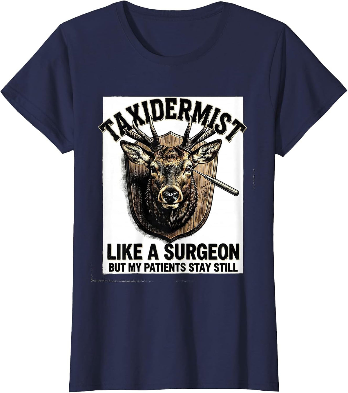 Women's Taxidermist: Like A Surgeon, But My Patients Stay Still T-Shirt - Navy Blue