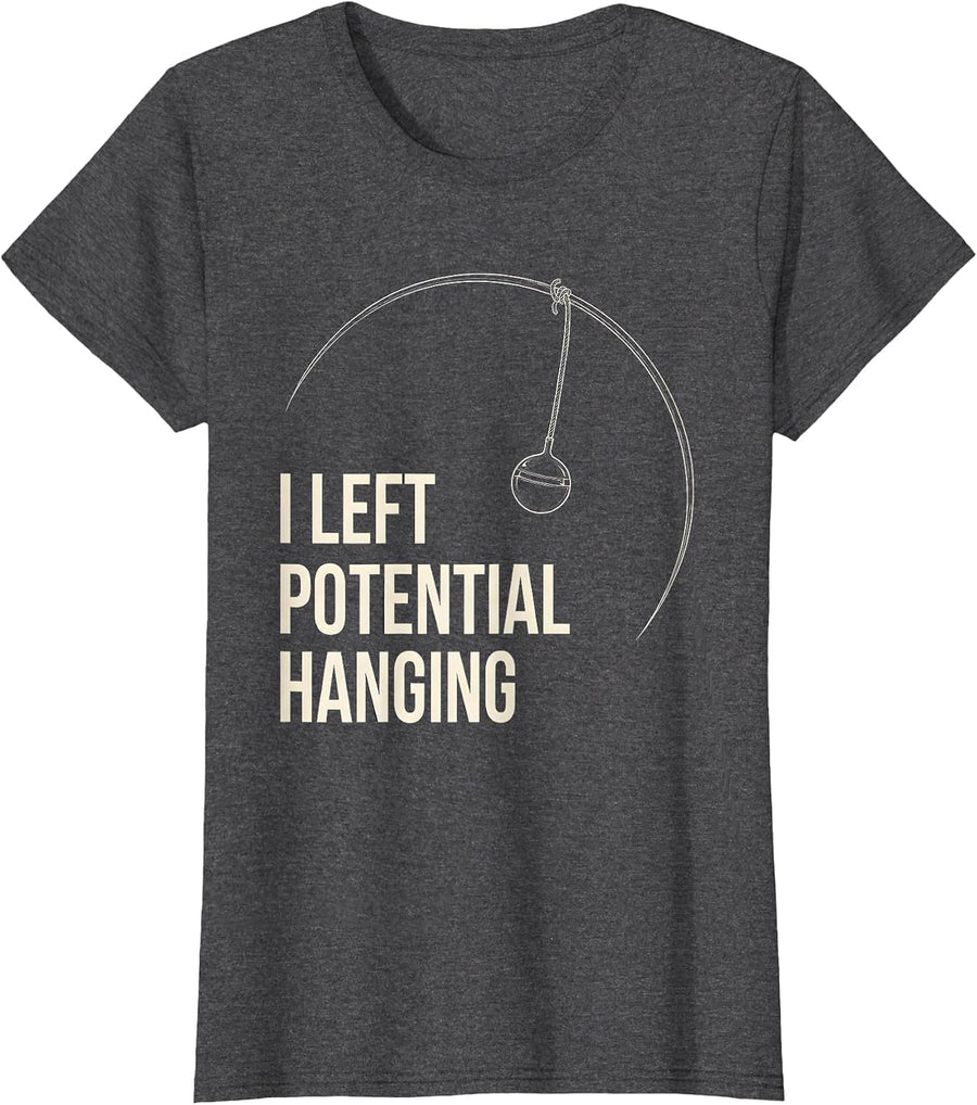 Women's I Left Potential Hanging Funny Physics Pun Humor T-Shirt - Dark Heather Grey