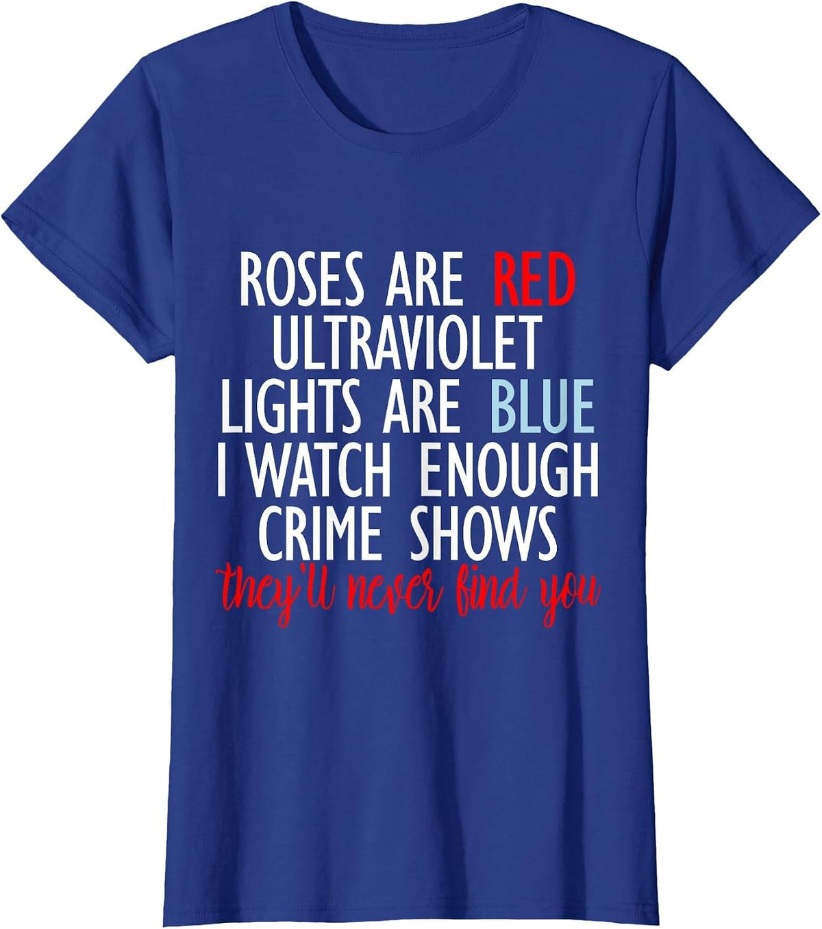 Roses are Red Ultraviolet Lights are Blue True Crime Tees T Shirts for Women Men - Royal Blue