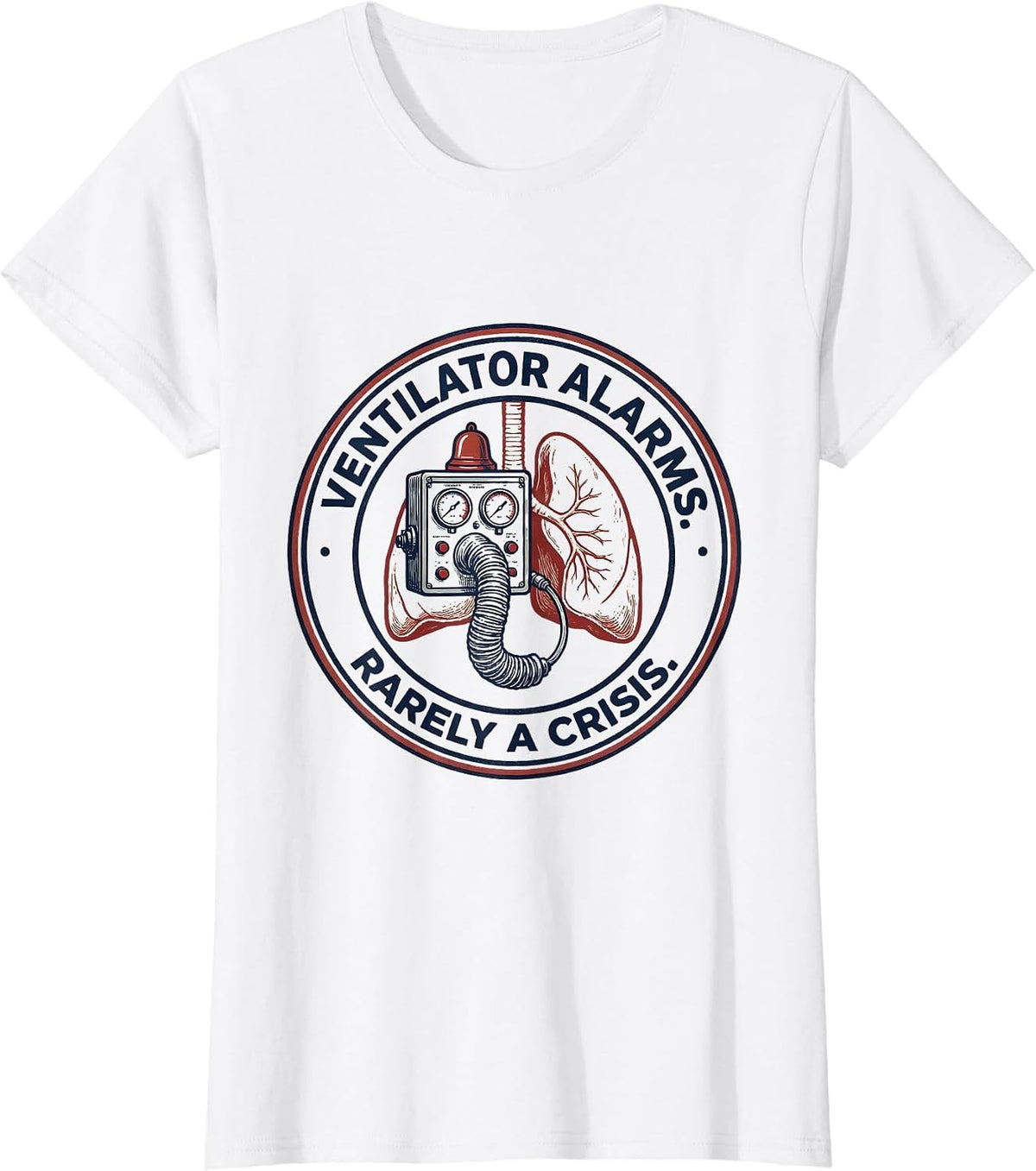 Women's Ventilator Alarms Rarely a Crisis Respiratory Therapist RT T-Shirt - White