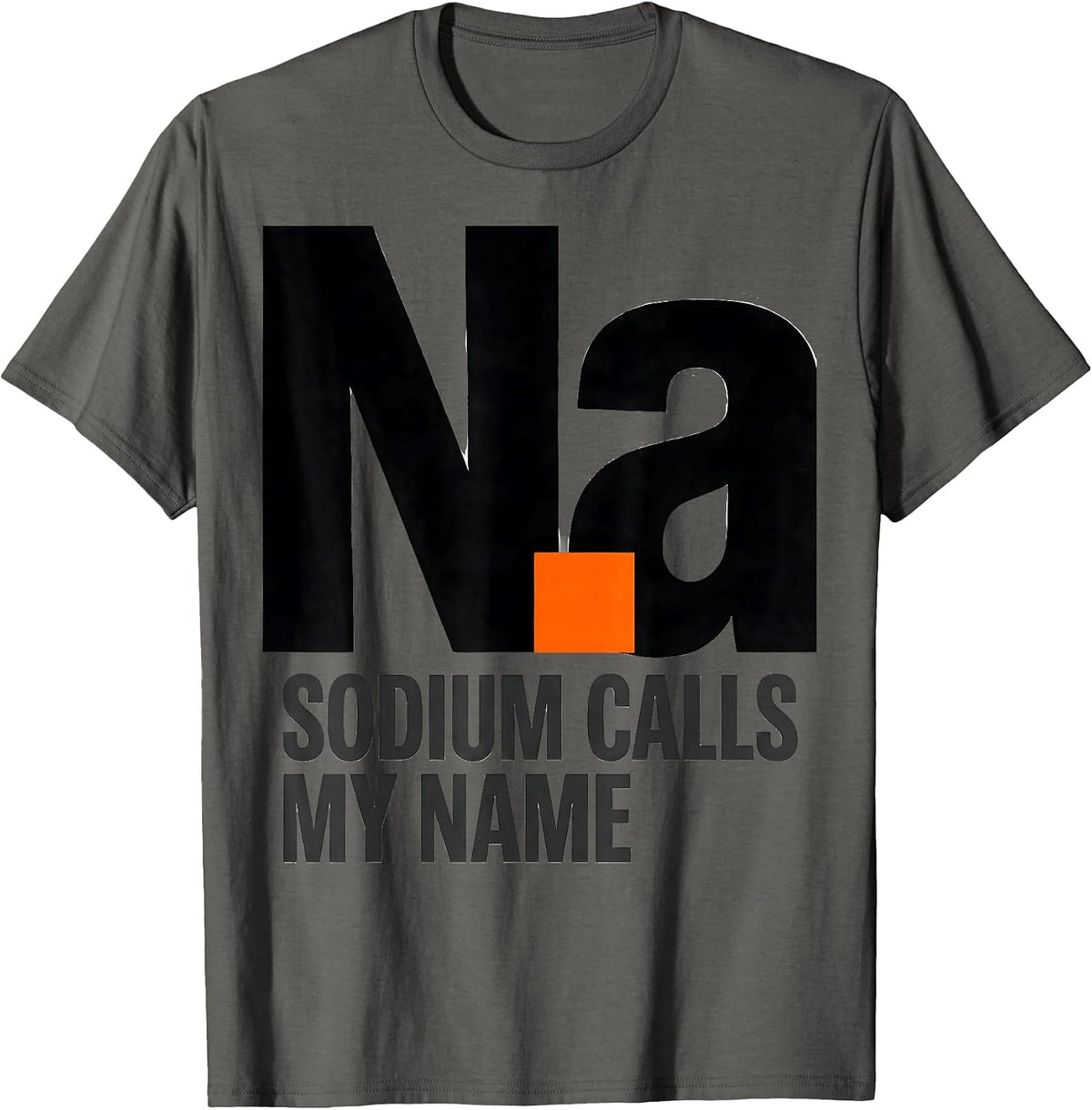 Sodium Calls My Name Funny Periodic Table Science Teacher T-Shirt - Asphalt Grey