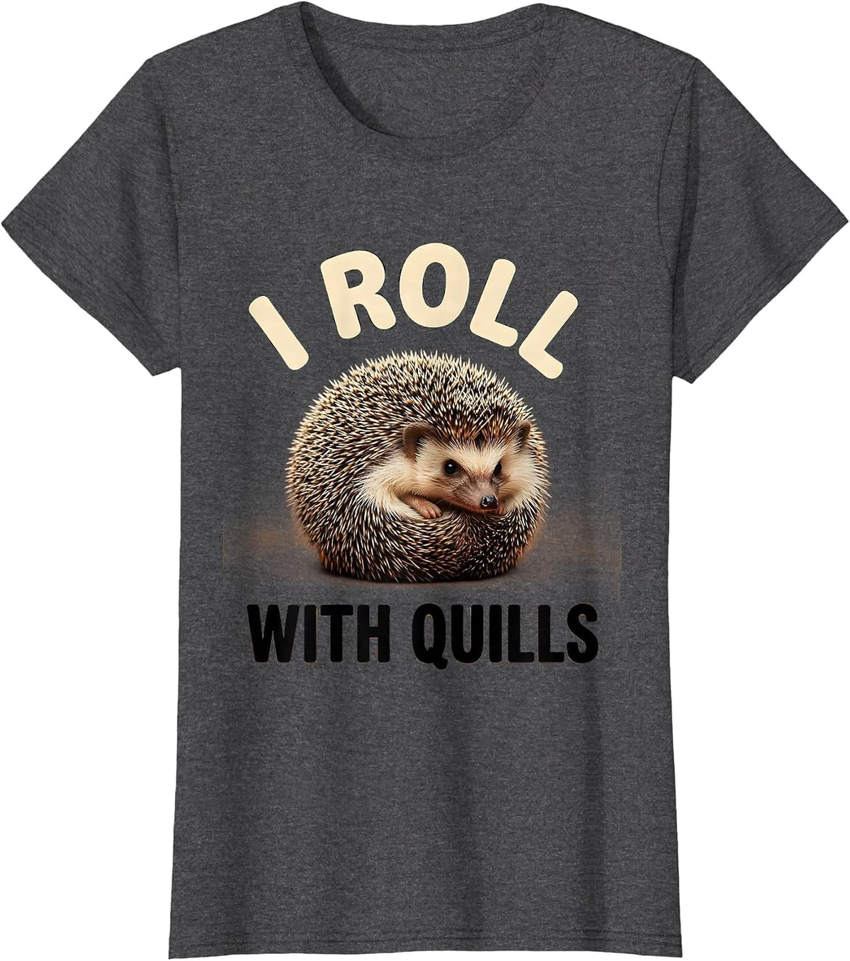 Women's I Roll With Quills Cute Hedgehog Pet Lover Humor Novelty T-Shirt - Dark Heather Grey
