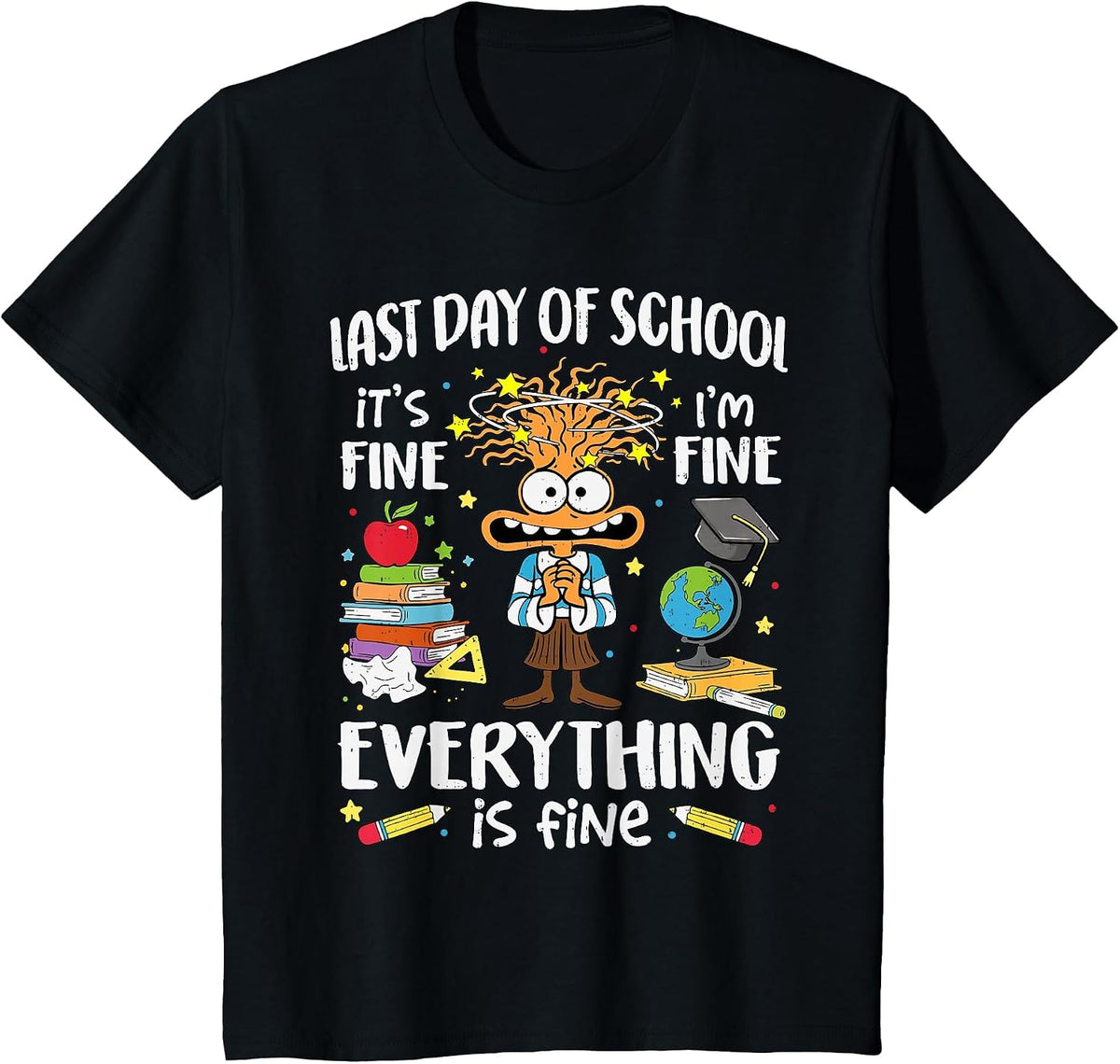 Last Day of School I'm Fine Funny Teacher End of The Year T-Shirt - Black