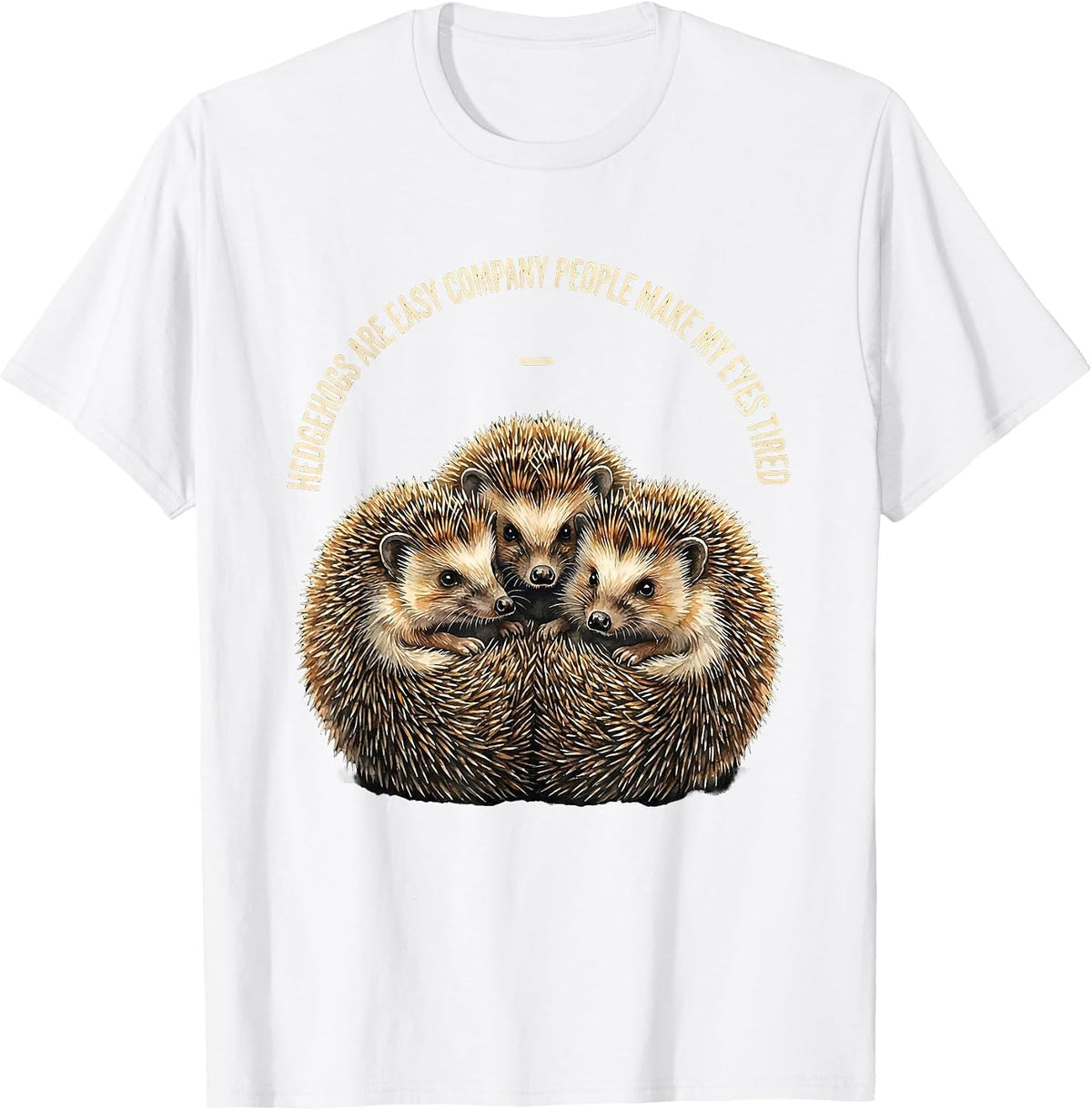 Men's Hedgehogs Are Easy Company People Make My Eyes Tired Funny T-Shirt - White