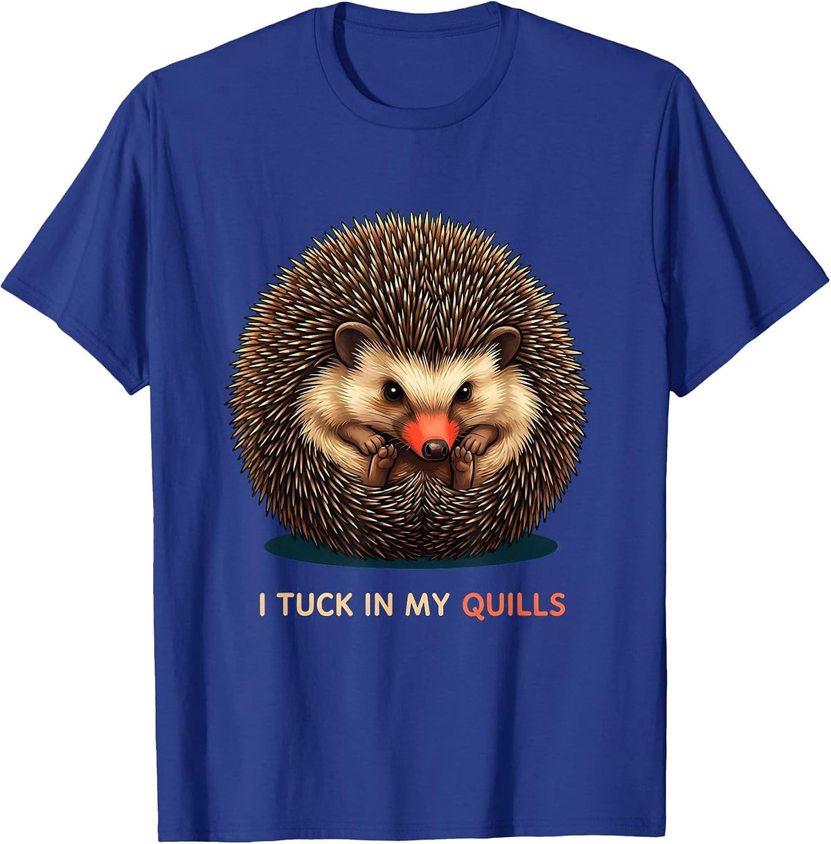 Men's I Tuck In My Quills Cute Hedgehog Pet Lover Humor T-Shirt - Royal Blue