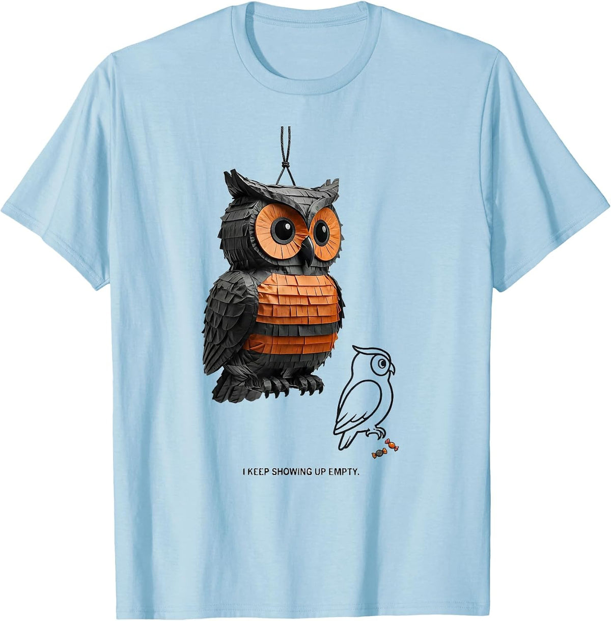 Men's I Keep Showing Up Empty Funny Cinco De Mayo Party Costume T-Shirt - Baby Blue