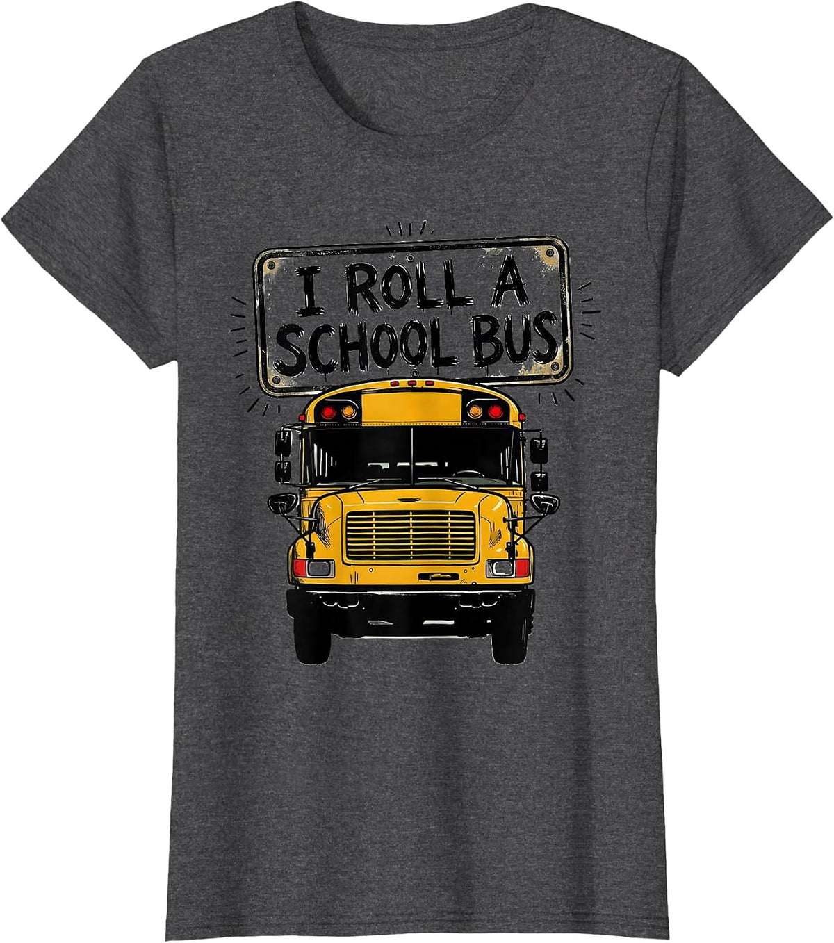 Women's I Roll A School Bus Funny School Bus Driver Humor Gift T-Shirt - Dark Heather Grey